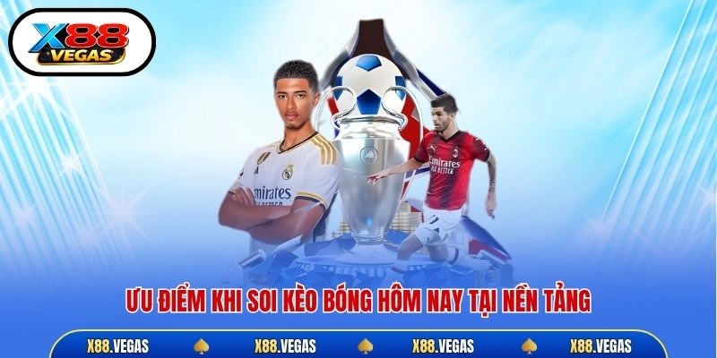 Ưu điểm khi soi kèo bóng hôm nay tại nền tảng
