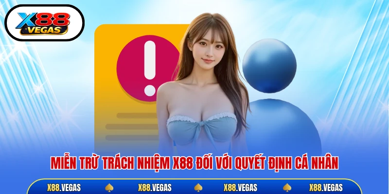 Miễn trừ trách nhiệm X88 đối với quyết định cá nhân