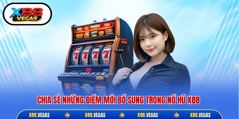 Chia sẻ những điểm mới bổ sung trong nổ hũ X88